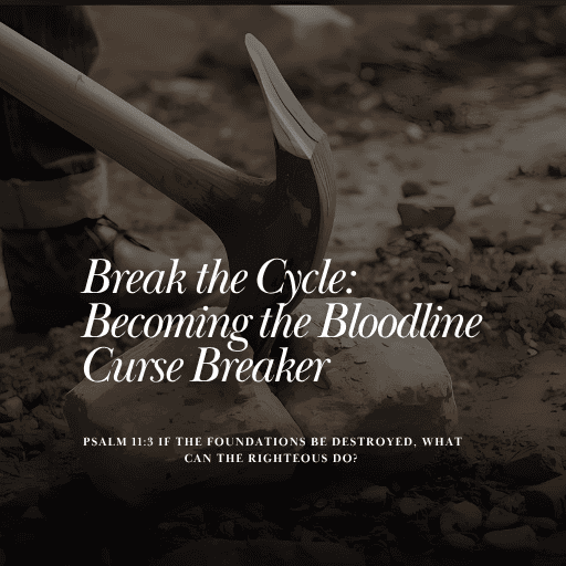 Break the Cycle: Becoming the Bloodline Curse Breaker