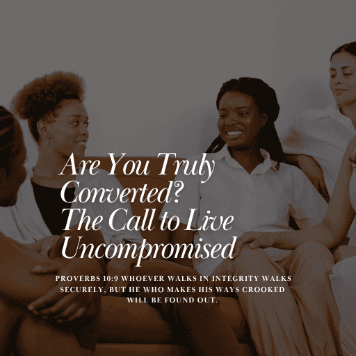 Are You Truly Converted? The Call to Live Uncompromised