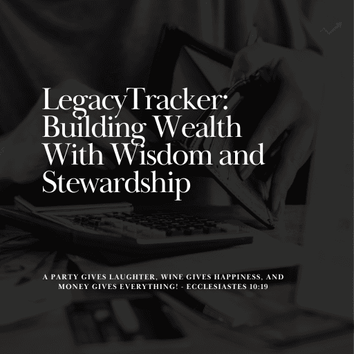 LegacyTracker: Faithful Stewardship for a Lasting Legacy